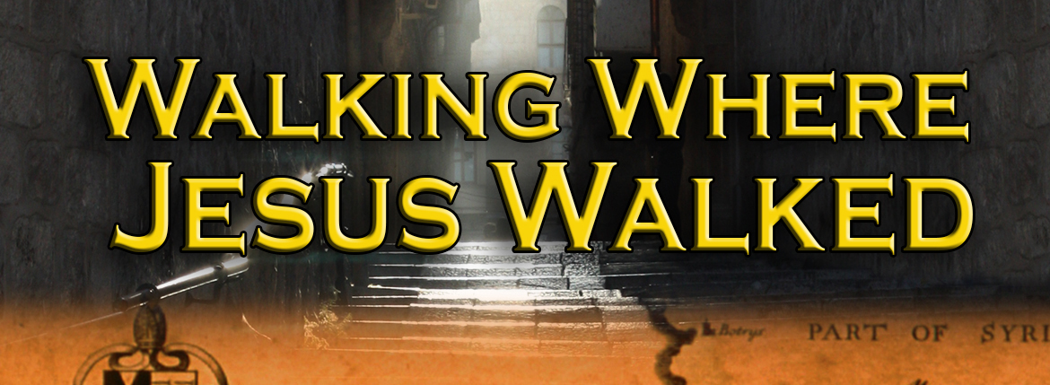 Walking Where Jesus Walked